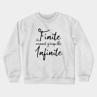 The finite cannot grasp the infinite | Aphorism Crewneck Sweatshirt